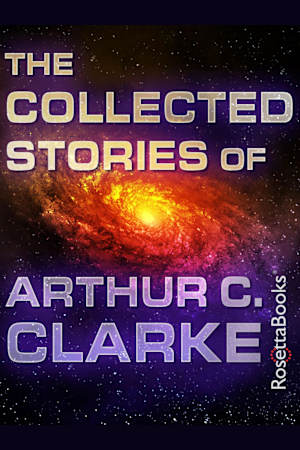 The Collected Stories of Arthur C. Clarke